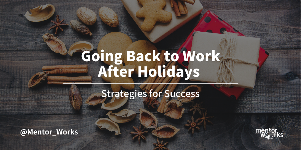 Strategies For Success Going Back To Work After Vacation Mentor Works